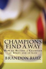 Champions Find a Way: How to Become a Champion in Sport and in Life