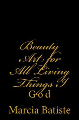 Beauty Art for All Living Things I: God