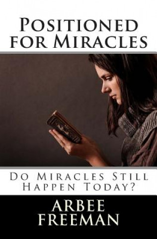 Positioned for Miracles: Do Miracles Still Happen Today?