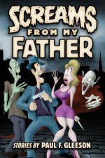 Screams from My Father: Stories by Paul F. Gleeson