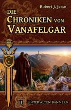 Die Chroniken von Vanafelgar: Unter alten Bannern