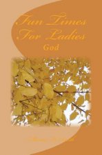 Fun Times For Ladies: God