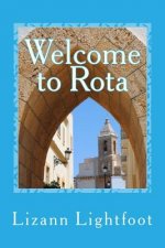 Welcome to Rota: The Unofficial Guide to Getting Settled, and Enjoying the Culture, Food, and Travel Opportunities of Southern Spain