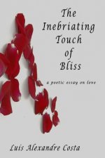 The Inebriating Touch of Bliss: a poetic essay on love