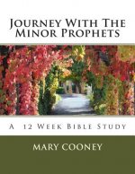 Journey With The Minor Prophets: A Bible Study