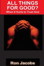 All Things For Good?: When It Hurts To Trust God