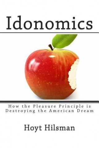 Idonomics: How the Pleasure Principle is Destroying the American Dream