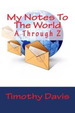 My Notes To The World: A Through Z