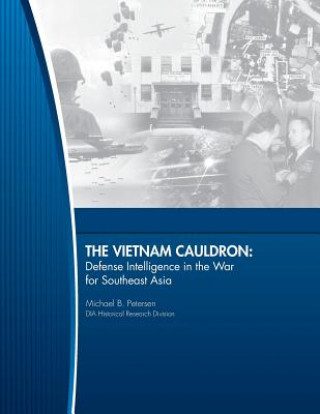 The Vietnam Cauldron - Defense Intelligence in the War for Southeast Asia