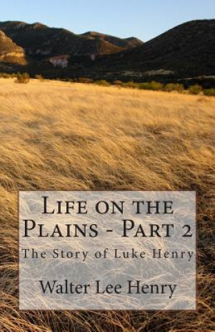 Life on the Plains - Part 2: The Story of Luke Henry
