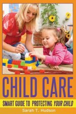 Child Care: Guide To Protecting Your Child