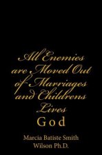 All Enemies are Moved Out of Marriages and Childrens Lives: God