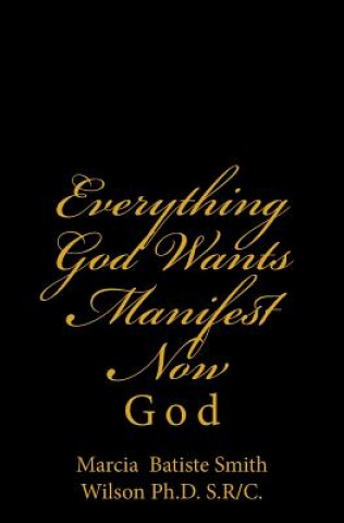 Everything God Wants Manifest Now: God