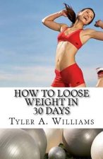 How to Loose Weight in 30 Days: The Best Weight Loss Secrets of the Century