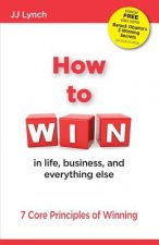 How To Win: in life, business, and eveything else
