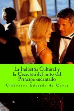 La Industria Cultural y la creacion del mito de Principe encantado