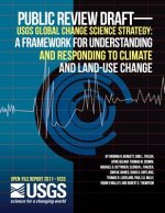 Public Review Draft--USGS Global Change Science Strategy: A Framework for Understanding and Responding to Climate and Land-Use Change