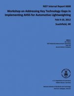 Workshop on Addressing Key Technology Gaps in Implementing AHSS for Automotive Lightweighting: NIST Internal Report 6668