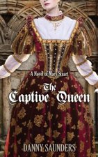 The Captive Queen: A Novel of Mary Stuart