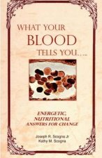 What Your Blood Tells You: Energetic, Nutritional Answers for Change