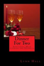 Dinner For Two: : Appetizers, Main Courses & Desserts