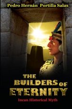 THE BUILDERS OF ETERNITY Incan Historical Myth: Incan Historical Myth