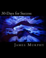 30-Days for Success: Build & Create Your Dream Life!