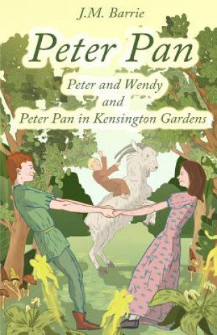 Peter Pan: Peter and Wendy and Peter Pan in Kensington Gardens