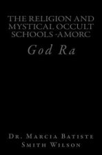 The Religion And Mystical Occult Schools -AMORC: God Ra
