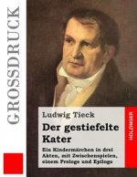 Der gestiefelte Kater (Großdruck): Ein Kindermärchen in drei Akten, mit Zwischenspielen, einem Prologe und Epiloge