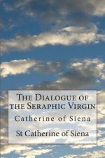 The Dialogue of the Seraphic Virgin: Catherine of Siena