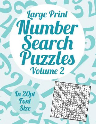 Large Print Number Search Puzzles Volume 2: A book of 100 number search puzzles in large 20pt print