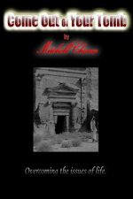 Come Out of YOUR Tomb: Overcoming the Issues of Life