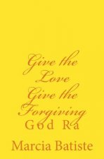 Give the Love Give the Forgiving: God Ra