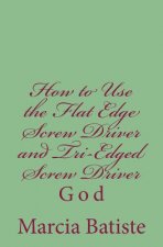 How to Use the Flat Edge Screw Driver and Tri-Edged Screw Driver: God