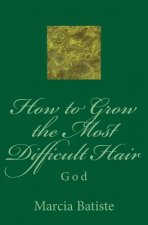 How to Grow the Most Difficult Hair: God