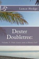 Dexter Doubletree: Four Cases and a Phone Call