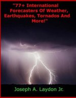 77+ International Forecasters Of Weather, Earthquakes, Tornados And More!