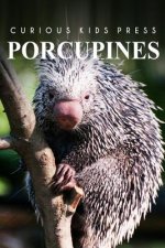 Porcupines - Curious Kids Press: Curious Kids Press