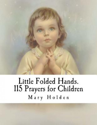 Little Folded Hands. 115 Prayers for Children