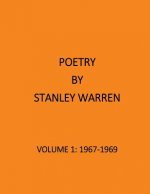 The Poetry of Stanley Warren: Volume 1:1967-1969