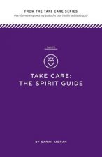 Take Care: The Spirit Guide: One of seven empowering guides for true health and lasting joy