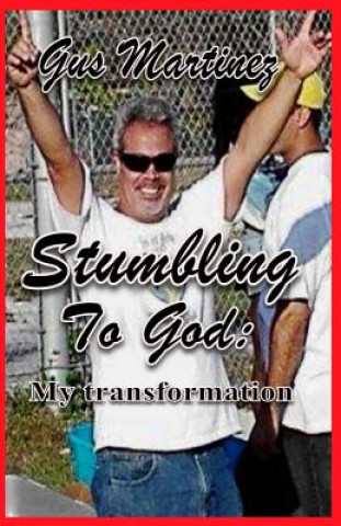 Stumbling to God: My Transformation