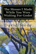 The Messes I Made While You Were Waiting For Godot: The Autobiography of X, Book Three