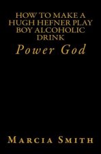 How To Make A Hugh Hefner Play Boy Alcoholic Drink: Power God