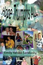 Hope Triumphs All: a true, inspirational life story about a young 4-time cancer survivor