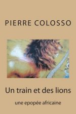 Un train et des lions: une epopee africaine
