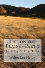 Life on the Plains - Part 3: The Story of Luke Henry