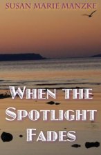 When the Spotlight Fades: a romance novel