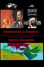 Communism & Islamism: How Communism enabled the coming Islamic invasion & destru